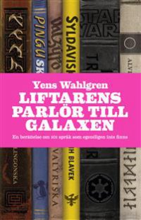 Liftarens parlör till galaxen : en berättelse om 101 språk som egentligen inte finns