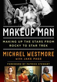 Makeup Man: From Rocky to Star Trek